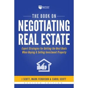 The Book on Negotiating Real Estate: Expert Strategies for Getting the Best Deal
